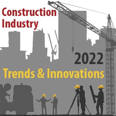 Construction Industry Trends and Innovations in 2022